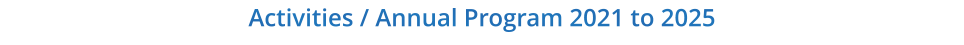 Activities / Annual Program 2021 to 2025
